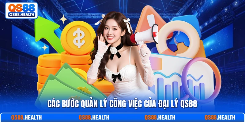Các bước quản lý công việc của đại lý QS88